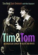TIM AND TOM: AN AMERICAN COMEDY IN BLACK AND WHITE By Tim Reid & Tom Dreesen