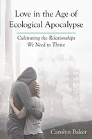 Carolyn Baker | Love In The Age Of Ecological Apocalypse | Taschenbuch (2015)