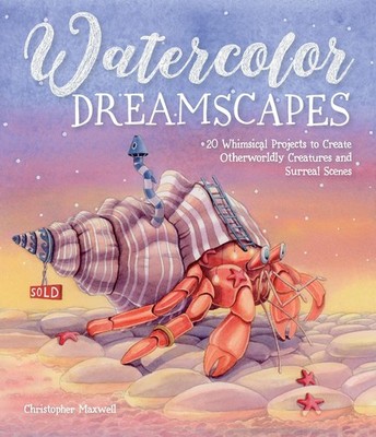 Watercolor Dreamscapes: 20 Whimsical Projects to Create Otherworldly C Paperback