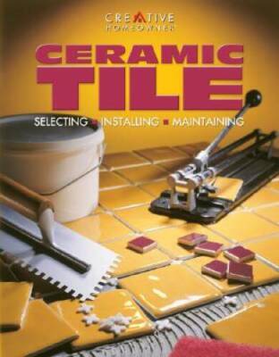 Ceramic Tile: Selecting, Installing, Maintaining (Smart Guides) - GOOD