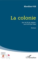 La Colonie Sur Le Fil Du Temps, Sur Le Fil De L'eau - Roman Blandine Vue Buch