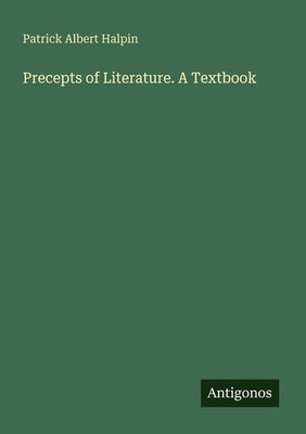Precepts of Literature. A Textbook Patrick Albert Halpin
