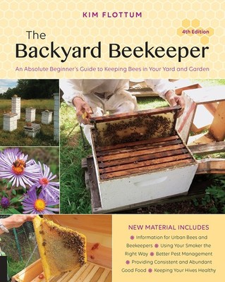 The Backyard Beekeeper, 4th Edition: An Absolute Beginner's Guide to Keeping...