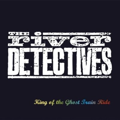 (5) The River Detectives  'King Of The Ghost Train Ride'- Rare UK CD 2005- New
