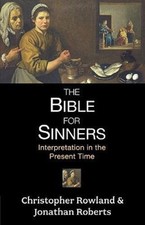 Bible for Sinners : Interpretation in the Present Time, Paperback by Rowland,...