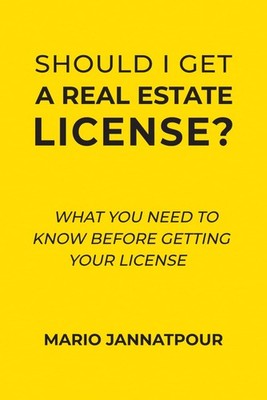 Should I Get a Real Estate License?: What You Need to Know Before Getting Your L
