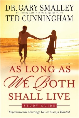 As Long As We Both Shall Live Study Guide: Experiencing the Marriage You've ...