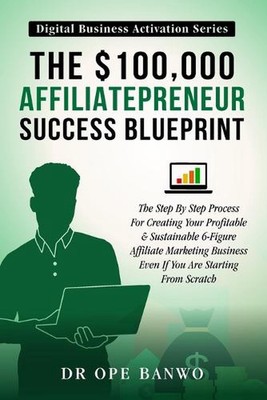 Die $100,000 Affiliatepreneur Erfolgs-Blaupause: Der Schritt-für-Schritt-Prozess für CR