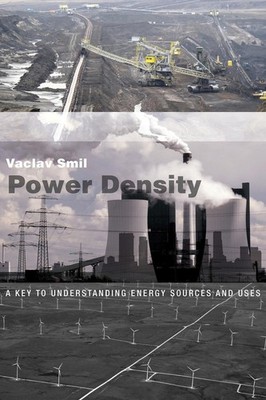 Power Density: A Key to Understanding Energy Sources and Uses by Vaclav Smil (En