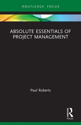 Absolute Essentials of Project Management Paul Roberts Taschenbuch Englisch 2022