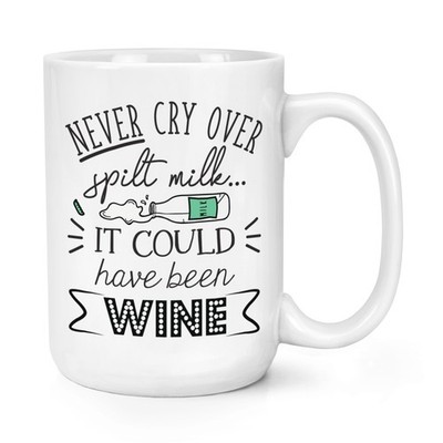 Never Cry Over verschüttete Milch It Could Have Been Wine 15 Unzen große Tasse Tasse lustiger Witz