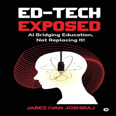 Ed-Tech Exposed AI Bridging Education Not Replacing It! Jabez Iva