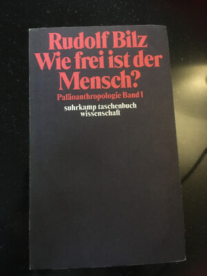 Rudolf Bilz: Wie frei ist der Mensch? Paläoanthropologie Band 1