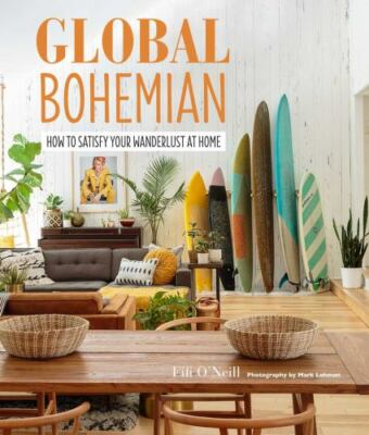 Global Bohemian : How to Satisfy Your Wanderlust at Home by Fifi O'Neill (2019,