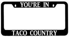 You're In Taco Country Black METAL License Plate Frame Auto Accessory