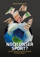 Noch Unser Sport? | Die GroßEn (Fehl-)Entwicklungen Im ProfifußBall | Buch