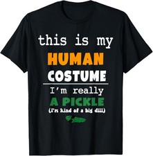 This is My Human Costume I'm Really Pickle Kind of Big Dill T-Shirt