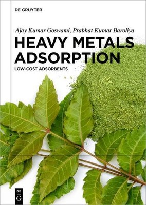 Ajay Kumar Goswami Prabhat Kumar Baroliya Heavy Metals Adsorption (Hardback)
