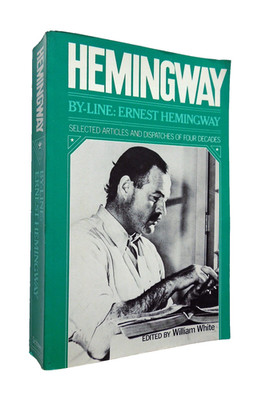 By-Line Ernest Hemingway - William White (editor), sc, Charles Scribner's Sons