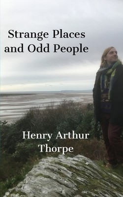 Henry Arthur Thorpe Strange Places and Odd People: A Chapbook (Taschenbuch)