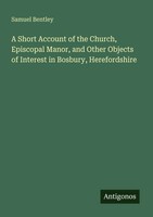 Samuel Bentley | A Short Account Of The Church, Episcopal Manor, And Other...