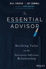 The Essential Advisor: Building Value in the Investor-Advisor Relationship by C