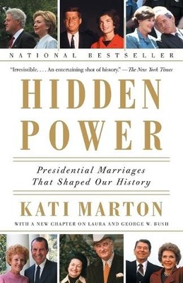 Hidden Power: Presidential Marriages That Shaped Our  by Marton, Kati 0385721889
