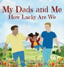 My Dads and Me: How Lucky Are We by Cheramy Hassen: New
