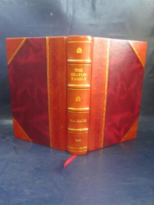 The Seaton Family With Genealogy And Biographies 1906 [Leather Bound]
