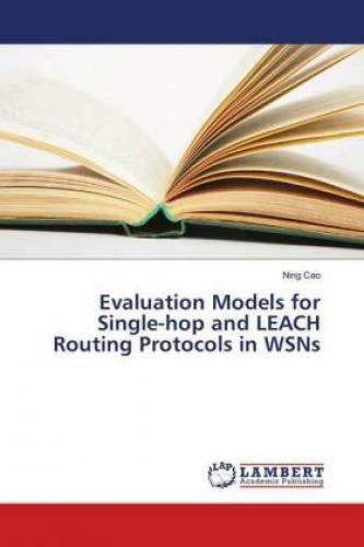 Evaluation Models for Single-hop and LEACH Routing Protocols in WSNs  5010 - Cao, Ning