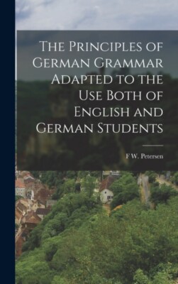 Petersen - Principles of German Grammar Adapted to the Use Both of Eng - X555z