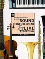 The Acoustic Musician's Guide to Sound Reinforcement and Live Rec