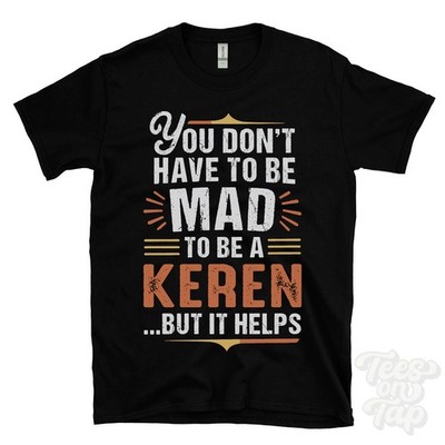 YOU DON'T HAVE TO BE MAD TO BE A KEREN T-SHIRT Nachname Familienname lustig Geschenk