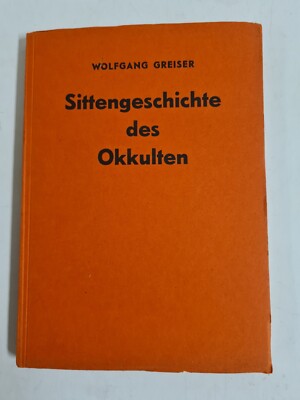 Wolfgang Greiser - Sittengeschichte des Okkulten - Baumgartner-Verlag