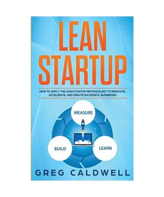 Lean Startup: How to Apply the Lean Startup Methodology to Innovate, Accelerate,