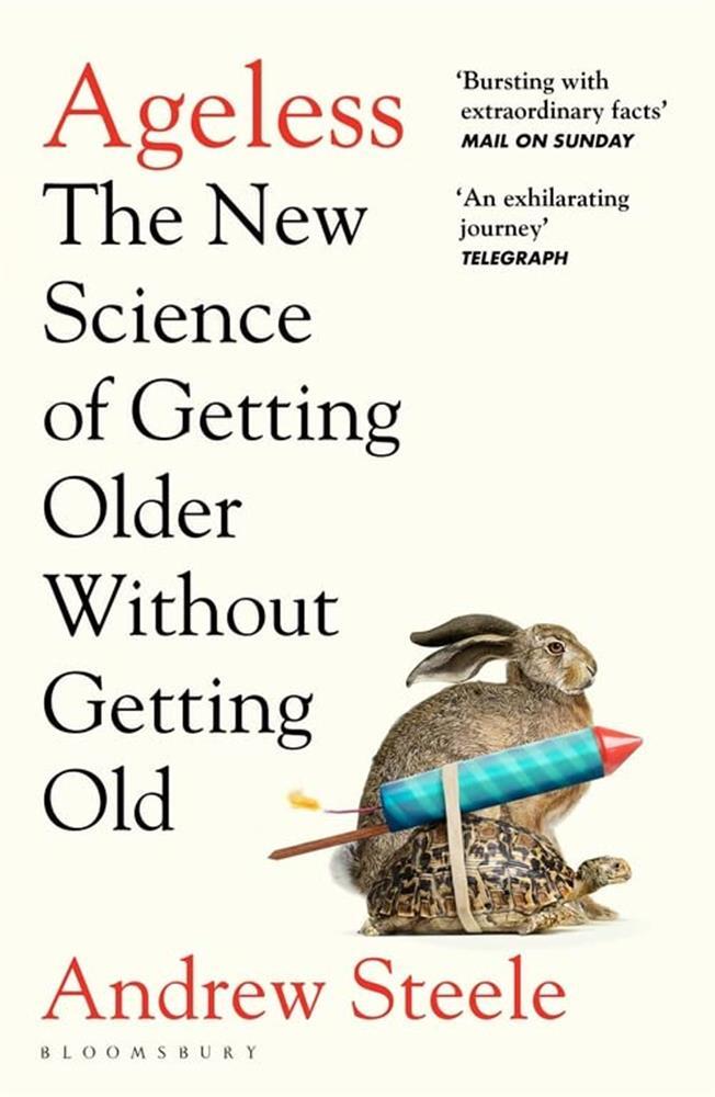 Ageless: the new science of getting older without getting old - Steele Andrew