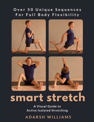 Smart Stretch: A Visual Guide to Active Isolated Stretching (AIS) by Williams