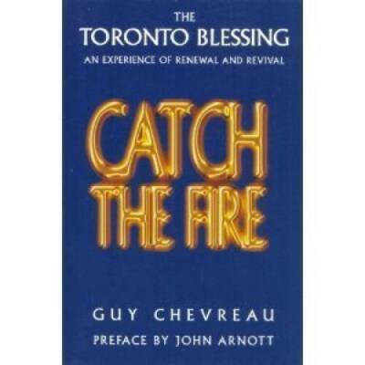 Catch the Fire: The Toronto Blessing an Experience of Renewal - VERY GOOD