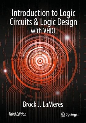 Introduction to Logic Circuits & Logic Design with VHDL by Brock J. LaMeres Pape
