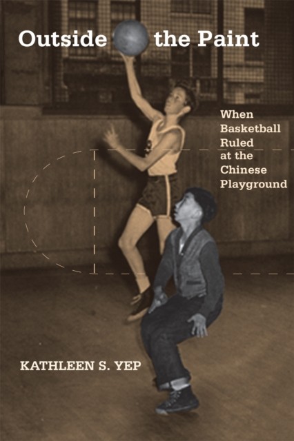 Outside the Paint: When Basketball Ruled at the by Kathleen Yep HARDBACK