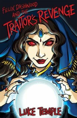 Felix Dashwood and the Traitor's Revenge (The Felix Dashwood Ser