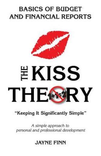 The Kiss Theory: Basics Of Budgets And Financial Reports: Keep It Strategic...