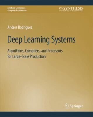 Deep Learning Systems : Algorithms, Compilers, and Processors for Large-scale...