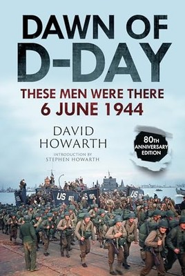 Dawn of D-Day : These Men Were There, 6 June 1944
