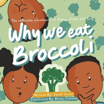 The Incredible Adventures of Jakey, Joshy and Izzy: Why We Eat Broccoli (Why...