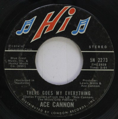 Pop 45 Ace Cannon - There Goes My Everything / Tennessee Saturday Night On Hi Re