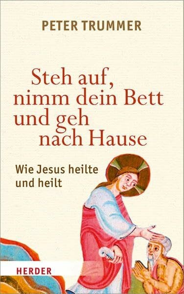 Steh auf, nimm dein Bett und geh nach Hause: Wie Jesus Buch Verlag Herder