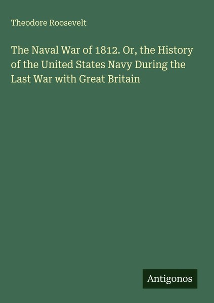 Theodore Roosevelt | The Naval War Of 1812. Or, The History Of The United...-image
