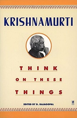 Think on These Things,J. Krishnamurti
