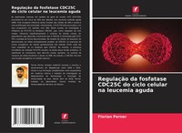 Florian Perner | RegulaçãO Da Fosfatase CDC25C Do Ciclo Celular Na Leucemia...